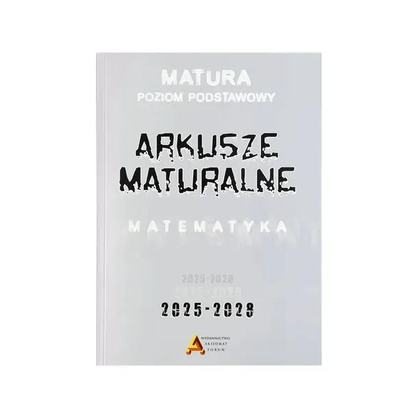 Arkusze maturalne z matematyki poziom podstawowy 2025-2028 Aksjomat