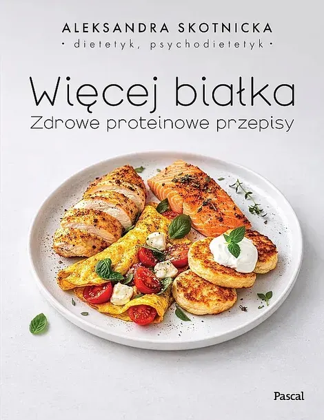 WIĘCEJ BIAŁKA. ZDROWE PROTEINOWE PRZEPISY - Aleksandra Skotnicka