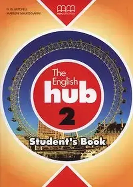 THE ENGLISH HUB 2 STUDENT'S BOOK - Mitchell H.Q., Malkogianni Marileni