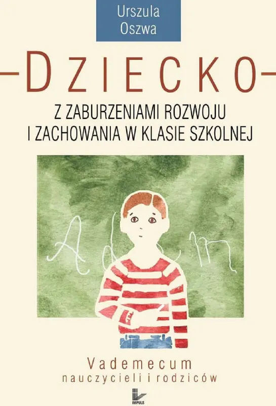 Dziecko z zaburzeniami rozwoju i zachowania w klasie szkolnej. Vademecum nauczycieli i rodziców - ebook PDF