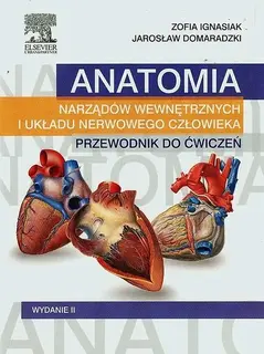 ANATOMIA NARZĄDÓW WEWNĘTRZNYCH I UKŁADU NERWOWEGO CZŁOWIEKA PRZEWODNIK DO ĆWICZEŃ - Ignasiak Zofia, Domaradzki Jarosław