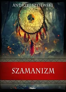 Szamanizm Andrzej Szyjewski książka Replika twarda oprawa 2024