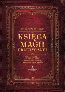 KSIĘGA MAGII PRAKTYCZNEJ. RYTUAŁY I ZAKLĘCIA Z KSIĘGI CENI DO SKUTECZNEJ