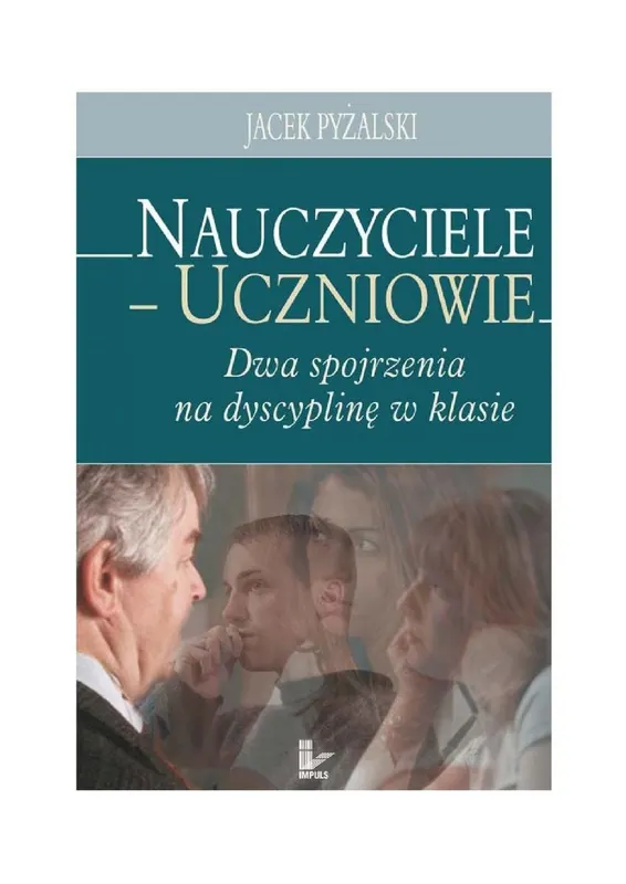 Nauczyciele-Uczniowie: Dwa Spojrzenia na Dyscyplinę w Klasie - ebook PDF