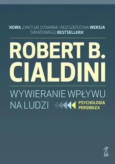 WYWIERANIE WPŁYWU NA LUDZI. PSYCHOLOGIA PERSWAZJI - Robert B. Cialdini
