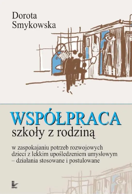 Współpraca szkoły z rodziną w zaspokajaniu potrzeb rozwojowych dziecka z lekkim upośledzeniem umysłowym - ebook PDF