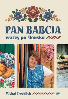 PAN BABCIA WARZY PO ŚLŌNSKU - Michał Froehlich