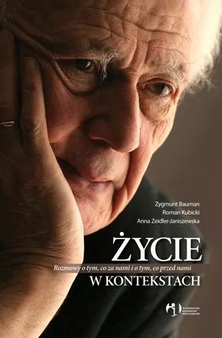 Życie w Kontekstach. Rozmowy o Tym, co za Nami i o Tym, co Przed Nami