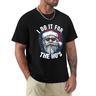 I do it for the Hos Funny Christmas joke from Bad Santa T-Shirt tshirts personalised anime clothes plus sizes shirts men graphic