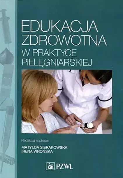 EDUKACJA ZDROWOTNA W PRAKTYCE PIELĘGNIARSKIEJ