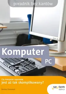 Komputer PC. Poradnik bez kantów