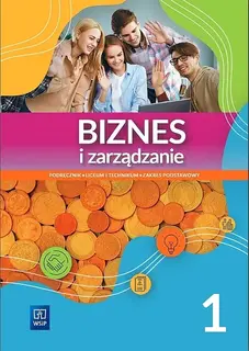 BIZNES I ZARZĄDZANIE LICEUM I TECHNIKUM PODRĘCZNIK CZĘŚĆ 1 ZAKRES PODSTAWOWY - Opracowanie zbiorowe
