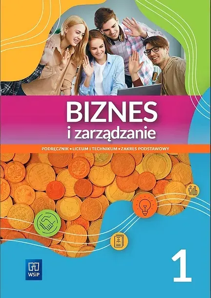 BIZNES I ZARZĄDZANIE LICEUM I TECHNIKUM PODRĘCZNIK CZĘŚĆ 1 ZAKRES PODSTAWOWY - Opracowanie zbiorowe