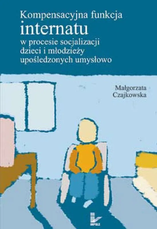 Kompensacyjna Funkcja Internatu w Procesie Socjalizacji Dzieci i Młodzieży Upośledzonych Umysłowo - ebook epub