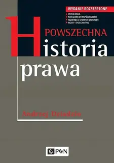 POWSZECHNA HISTORIA PRAWA. WYDANIE ROZSZERZONE - Andrzej Dziadzio