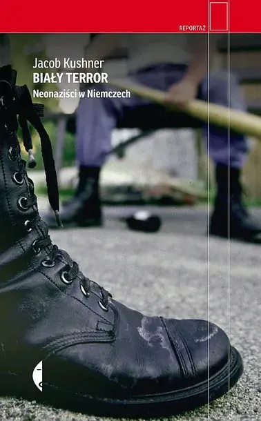 BIAŁY TERROR. NEONAZIŚCI W NIEMCZECH - Jacob Kushner