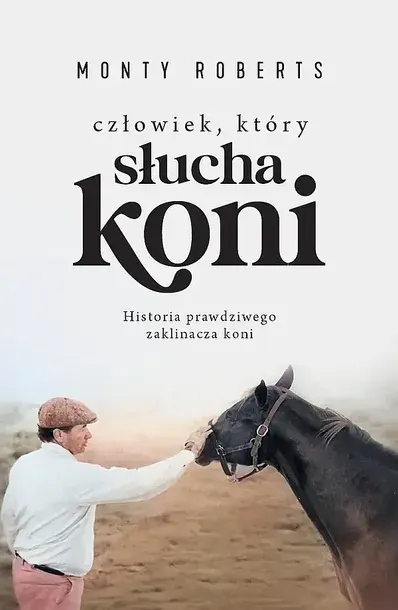 CZŁOWIEK, KTÓRY SŁUCHA KONI - Monty Roberts