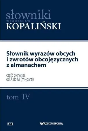 Słownik wyrazów obcych i zwrotów obcojęzycznych z almanachem. Tom IV. Część pierwsza od A do M (mi-parti)