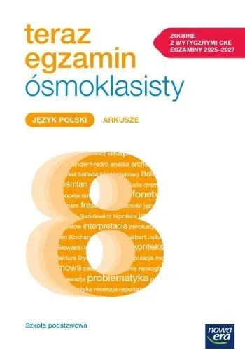 Teraz egzamin ósmoklasisty. Język polski Arkusze NOWA ERA