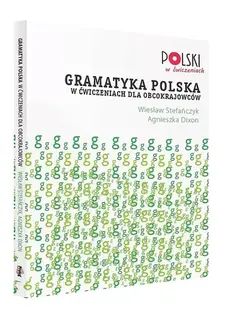 GRAMATYKA POLSKA W ĆWICZENIACH DLA OBCOKRAJOWCÓW - Stefańczyk Wiesław, Dixon Agnieszka