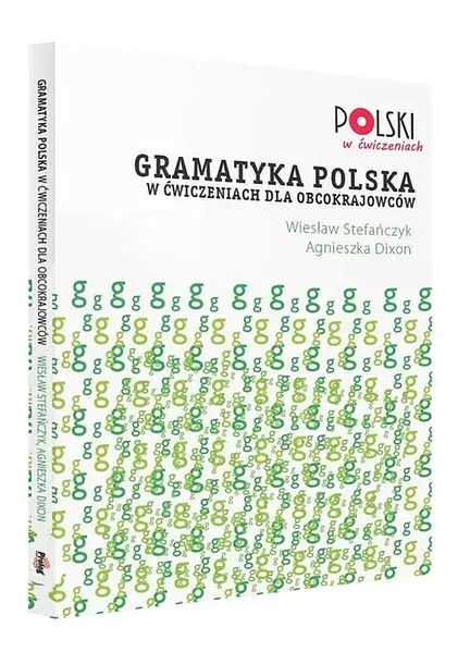 GRAMATYKA POLSKA W ĆWICZENIACH DLA OBCOKRAJOWCÓW - Stefańczyk Wiesław, Dixon Agnieszka