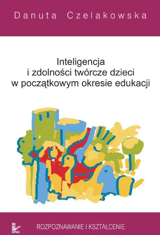 Inteligencja i zdolności twórcze dzieci w początkowym okresie edukacji rozpoznawanie i kształcenie - ebook epub