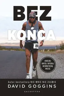 BEZ KOŃCA. UWOLNIJ UMYSŁ I WYGRAJ WEWNĘTRZNĄ WOJNĘ - David Goggins