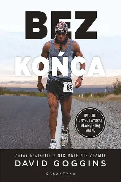 BEZ KOŃCA. UWOLNIJ UMYSŁ I WYGRAJ WEWNĘTRZNĄ WOJNĘ - David Goggins