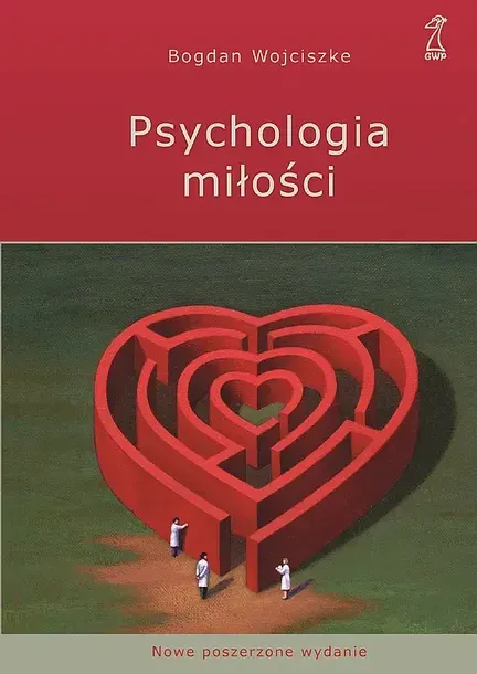 PSYCHOLOGIA MIŁOŚCI. INTYMNOŚĆ - NAMIĘTNOŚĆ - ZOBOWIĄZANIE - Bogdan Wojciszke