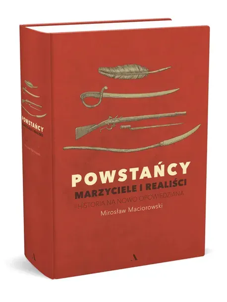 Powstańcy. Marzyciele i realiści. Historia na nowo opowiedziana