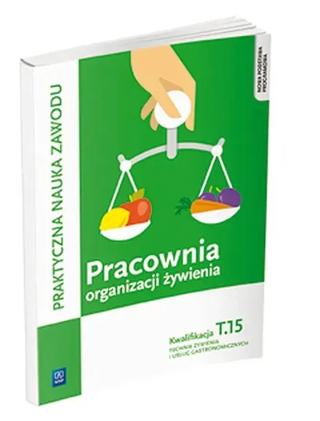 PRACOWNIA ORGANIZACJI ŻYWIENIA. TECHNIK ŻYWIENIA I USŁUG GASTRONOMICZNYCH. KWALIFIKACJA T. 15. ORGANIZACJA ŻYWIENIA I USŁUG GASTRONOMICZNYCH. PODRĘCZ