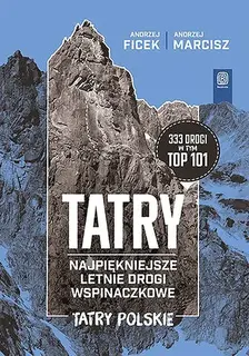 TATRY. NAJPIĘKNIEJSZE LETNIE DROGI WSPINACZKOWE. TATRY POLSKIE - Andrzej Ficek,Andrzej Marcisz