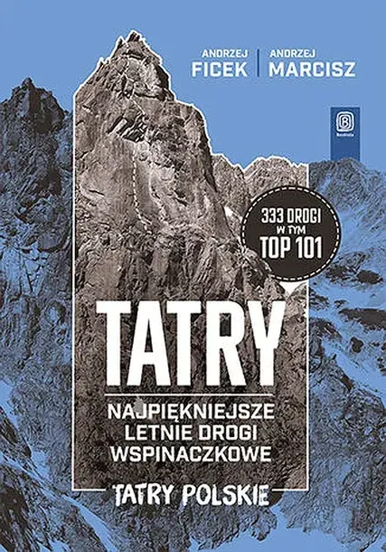 TATRY. NAJPIĘKNIEJSZE LETNIE DROGI WSPINACZKOWE. TATRY POLSKIE - Andrzej Ficek,Andrzej Marcisz