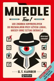 MURDLE. TOM 1. 100 ZAGADEK KRYMINALNYCH DO ROZWIKŁANIA PRZY UŻYCIU LOGIKI