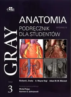 GRAY ANATOMIA PODRĘCZNIK DLA STUDENTÓW TOM 3 - M. Polguj, K.S. Jędrzejewski