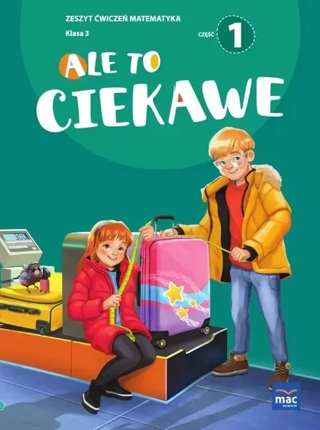 MAC Ale to ciekawe Matematyka zeszyt ćwiczeń klasa 3 część 1 2024