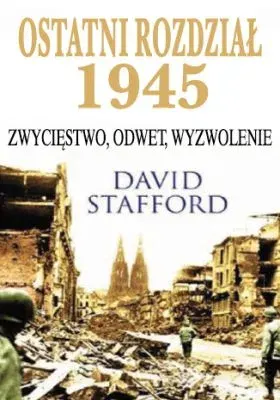 Ostatni Rozdział 1945. Zwycięstwo, odwet, wyzwolenie