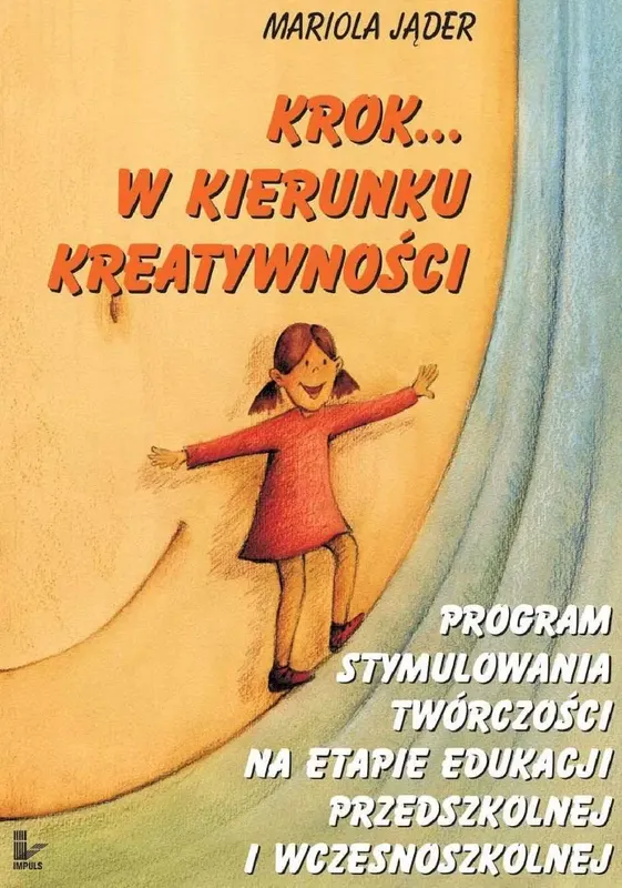Krok w Kierunku Kreatywności. Program Stymulowania Twórczości Na Etapie Edukacji Przedszkolnej i Wczesnoszkolnej - ebook epub