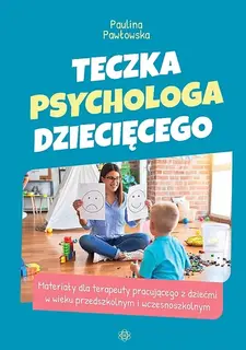 TECZKA PSYCHOLOGA DZIECIĘCEGO. MATERIAŁY DLA TERAPEUTY PRACUJĄCEGO Z DZIEĆMI W WIEKU PRZEDSZKOLNYM I WCZESNOSZKOLNYM - Paulina Pawłowska