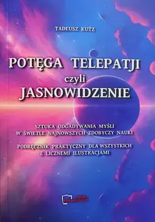 Potęga telepatji czyli jasnowidzenie. Sztuka odgadywania myśli.REPRINT