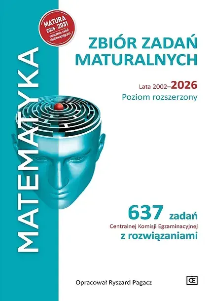MATEMATYKA. ZBIÓR ZADAŃ MATURALNYCH LATA 2002–2026. POZIOM ROZSZERZONY 637 ZADAŃ CKE Z ROZWIĄZANIAMI - Ryszard Pagacz
