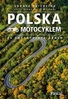 POLSKA MOTOCYKLEM. 23 EKSCYTUJĄCE TRASY - ŁUKASZ DZIEDZINA