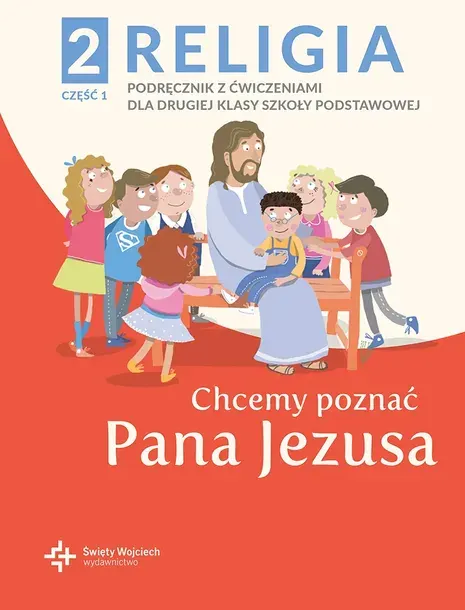 Religia kl. 2 SP Chcemy poznać Pana Jezusa część 1 Podręcznik z ćwiczeniami
