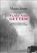 Flagi nad gettem. Rzecz o powstaniu w getcie warszawskim