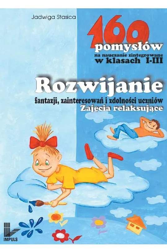 Rozwijanie fantazji, zainteresowań i zdolności uczniów. 160 pomysłów na nauczanie zintegrowane w klasach 1-3 - ebook epub