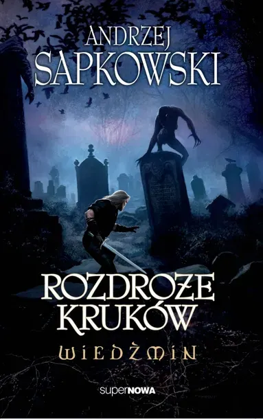 ROZDROŻE KRUKÓW. WIEDŹMIN - ANDRZEJ SAPKOWSKI