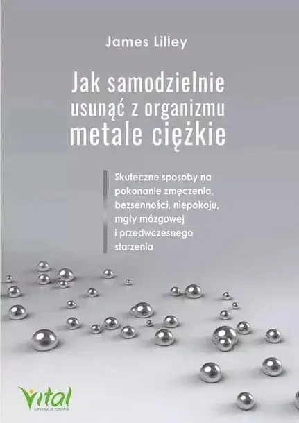 JAK SAMODZIELNIE USUNĄĆ Z ORGANIZMU METALE CIĘŻKIE - JAMES LILLEY