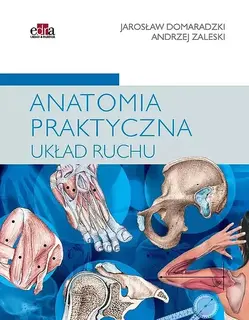 ANATOMIA PRAKTYCZNA. UKŁAD RUCHU - A. Zaleski, J. Domaradzki