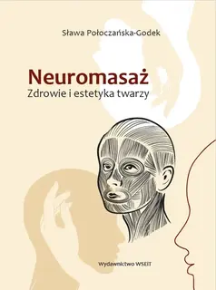 Neuromasaż. Zdrowie i estetyka twarzy. Sława Połoczańska-Godek