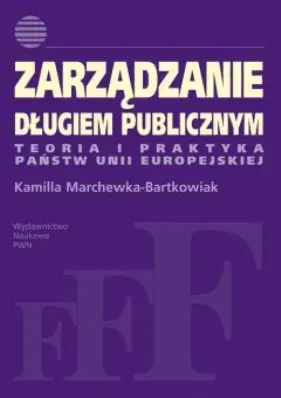 Zarządzanie długiem publicznym. Teoria i praktyka państw Unii Europejskiej